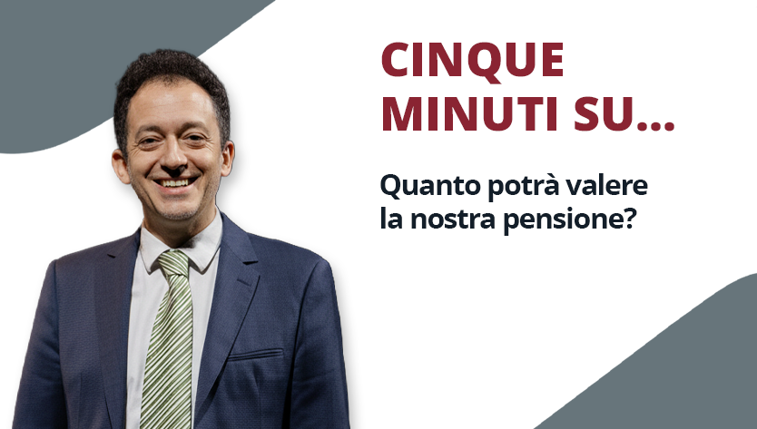 Un uomo in giacca e cravatta sorride cordialmente accanto alla scritta: «CINQUE MINUTI SU... Quanto potrà valere 
la nostra pensione?». Il tono è informativo e amichevole.